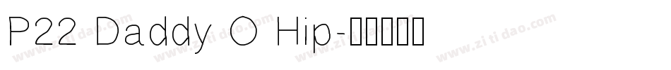 P22 Daddy O Hip字体转换